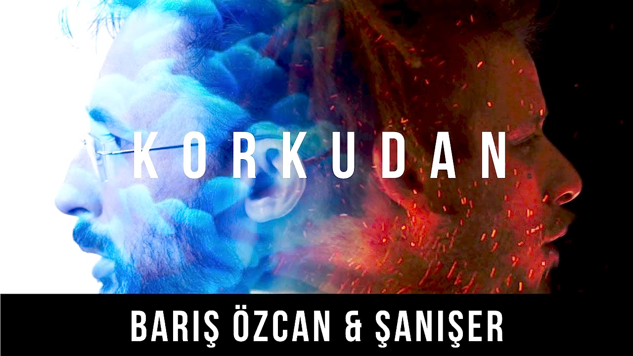 Barış Özcan & Şanışer – Korkudan